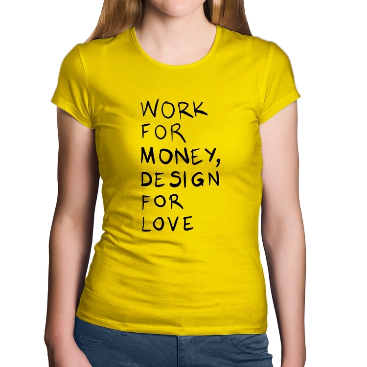 Baby Look Algodão Work for money, design for love - Amarela