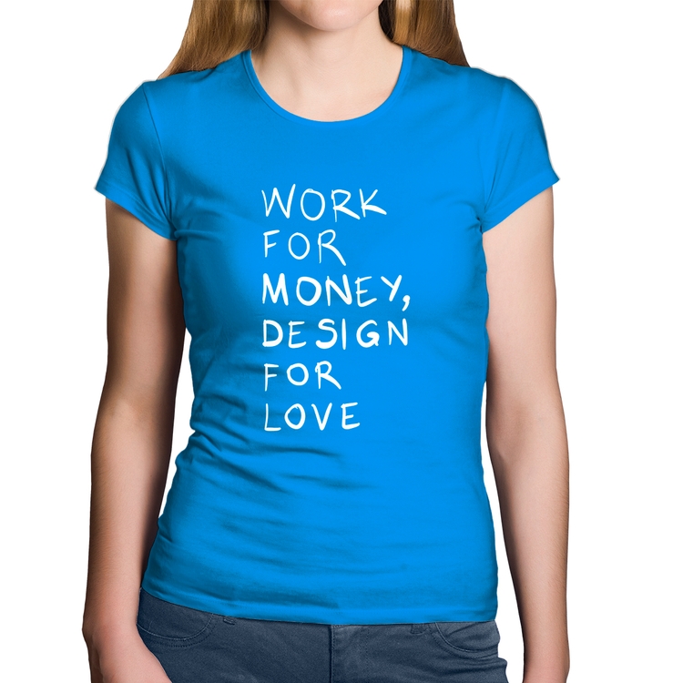 Baby Look Algodão Work for money, design for love - Azul