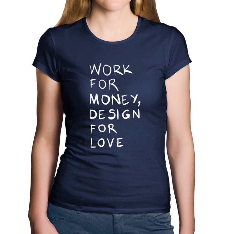 Baby Look Algodão Work for money, design for love - Marinho