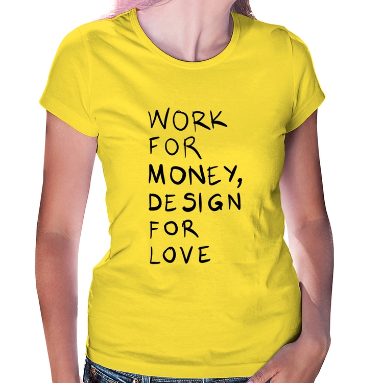Baby Look Work for money, design for love - Amarela