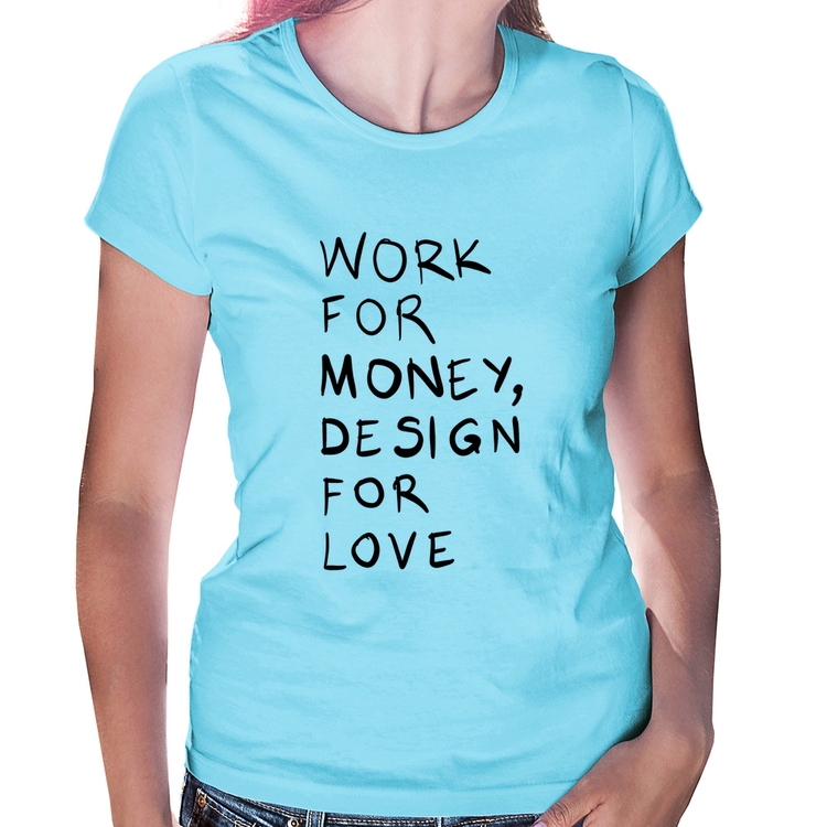 Baby Look Work for money, design for love - Azul Bebê