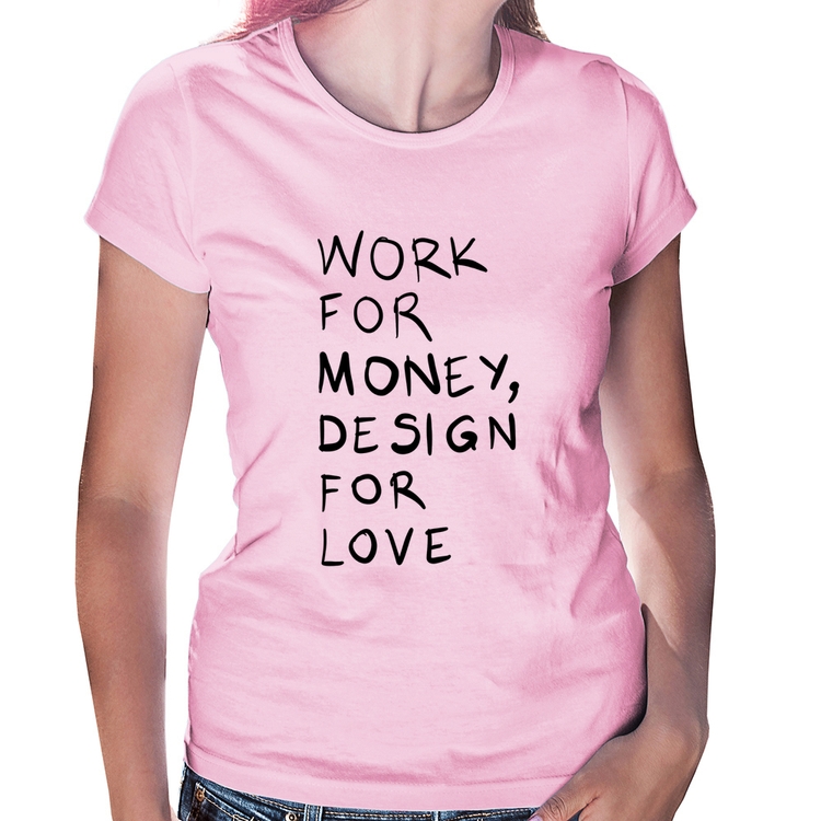 Baby Look Work for money, design for love - Rosa Bebê