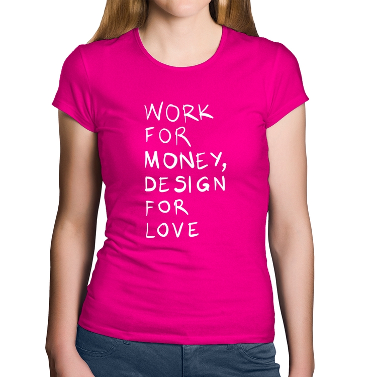 Baby Look Algodão Work for money, design for love - Rosa