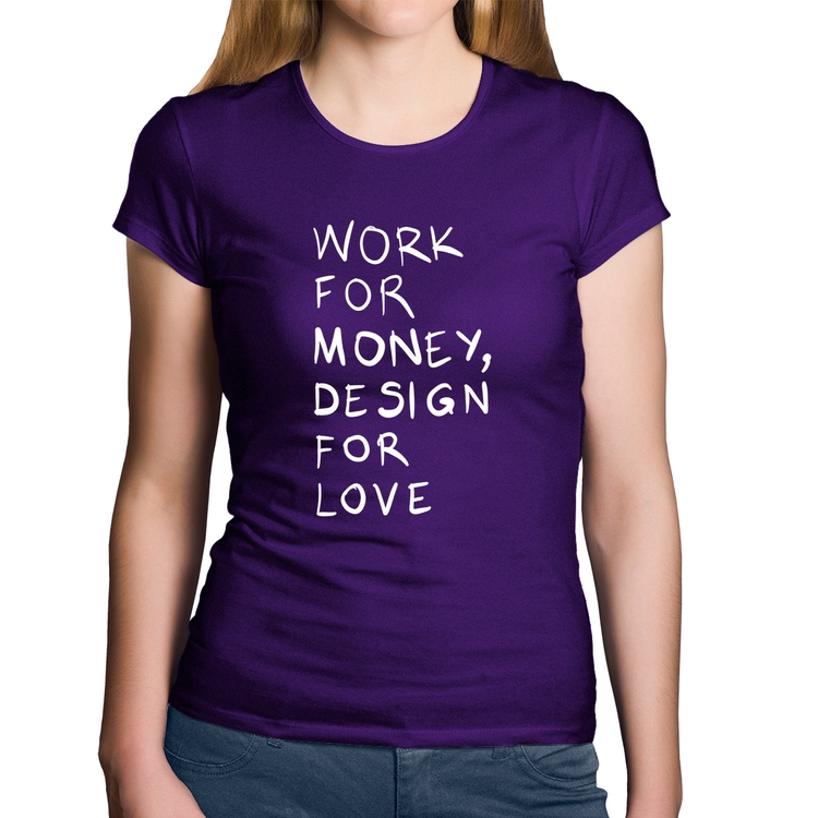 Baby Look Algodão Work for money, design for love - Roxa