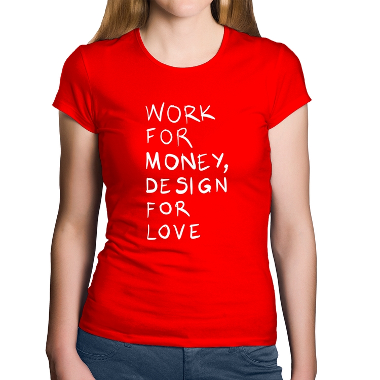 Baby Look Algodão Work for money, design for love - Vermelha