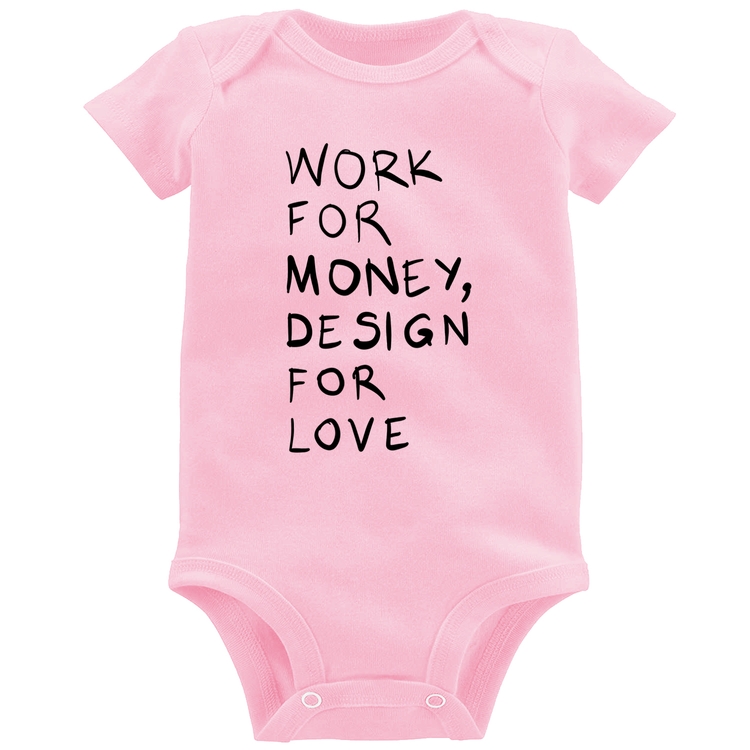 Body Bebê Work for money, design for love - Rosa Bebê
