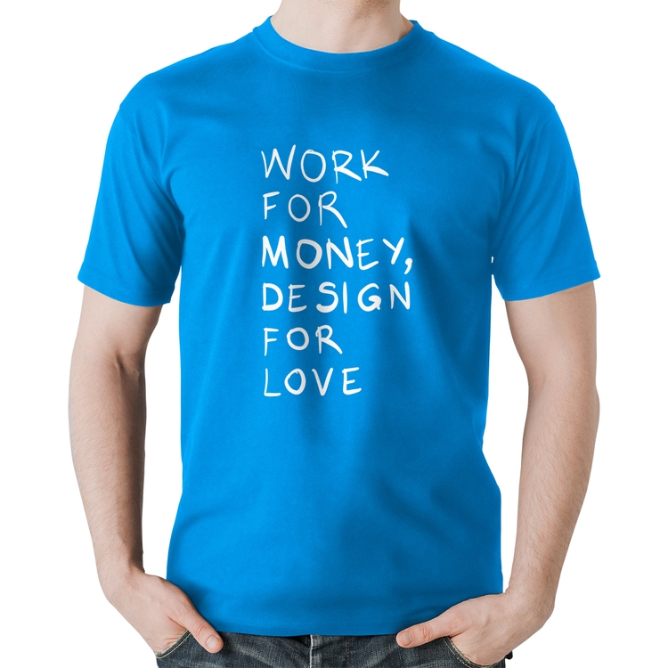 Camiseta Algodão Work for money, design for love - Azul