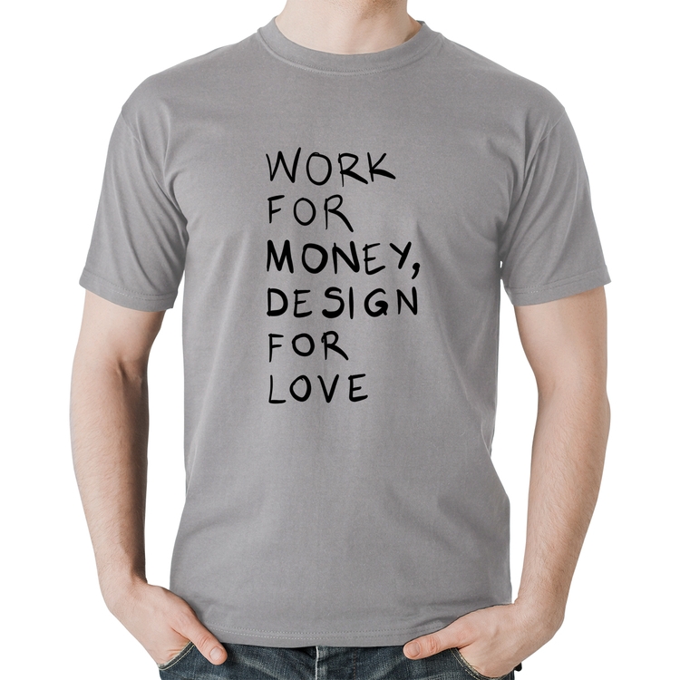 Camiseta Algodão Work for money, design for love - Cinza
