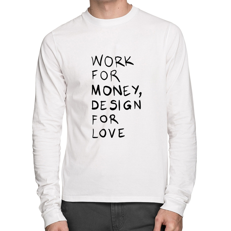 Camiseta Algodão Work for money, design for love Manga Longa - Branca