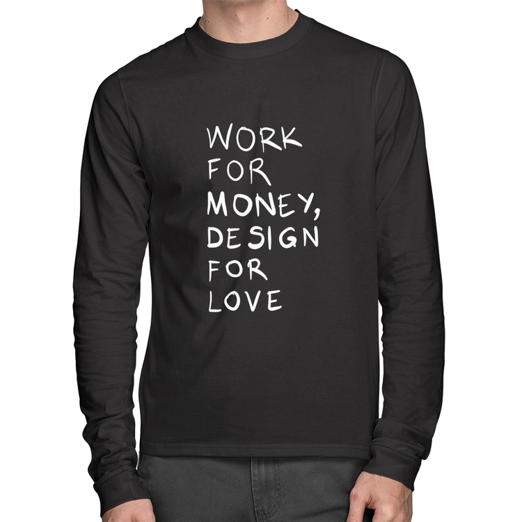 Camiseta Algodão Work for money, design for love Manga Longa