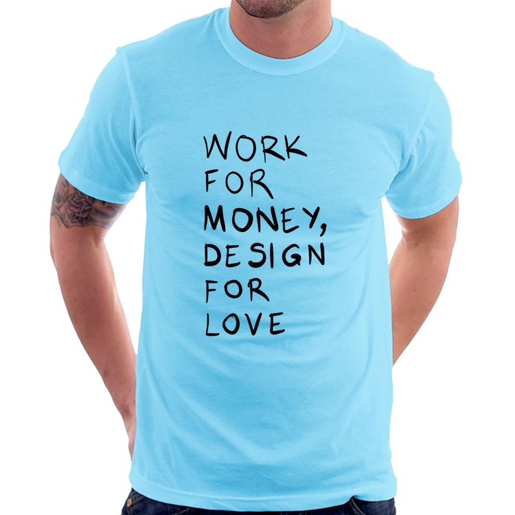 Camiseta Work for money, design for love - Azul Bebê