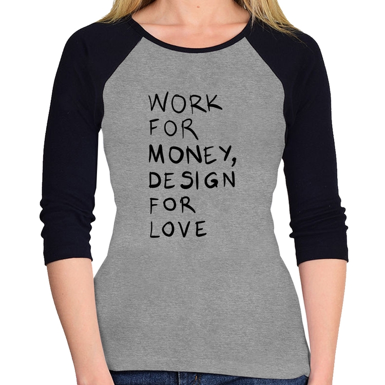 Baby Look Raglan Work for money, design for love Manga 3/4 - Cinza/Preto