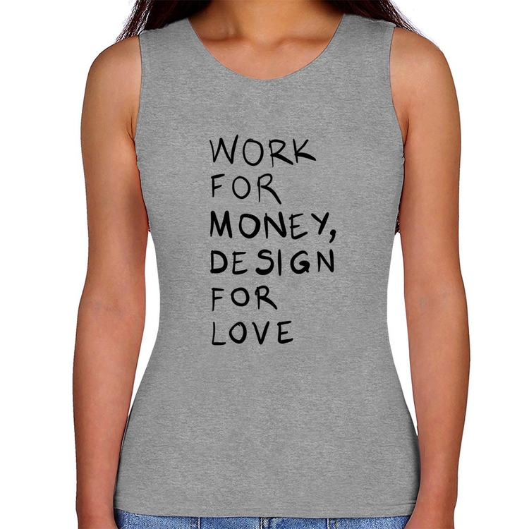 Regata Feminina Work for money, design for love - Cinza