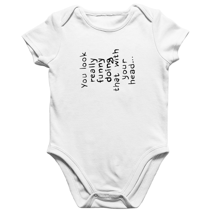 Body Bebê Algodão You look really funny doing that with your head - Branco