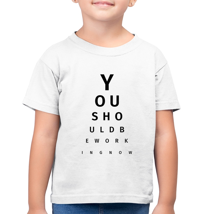 Camiseta Algodão Infantil You should be working now - Branca