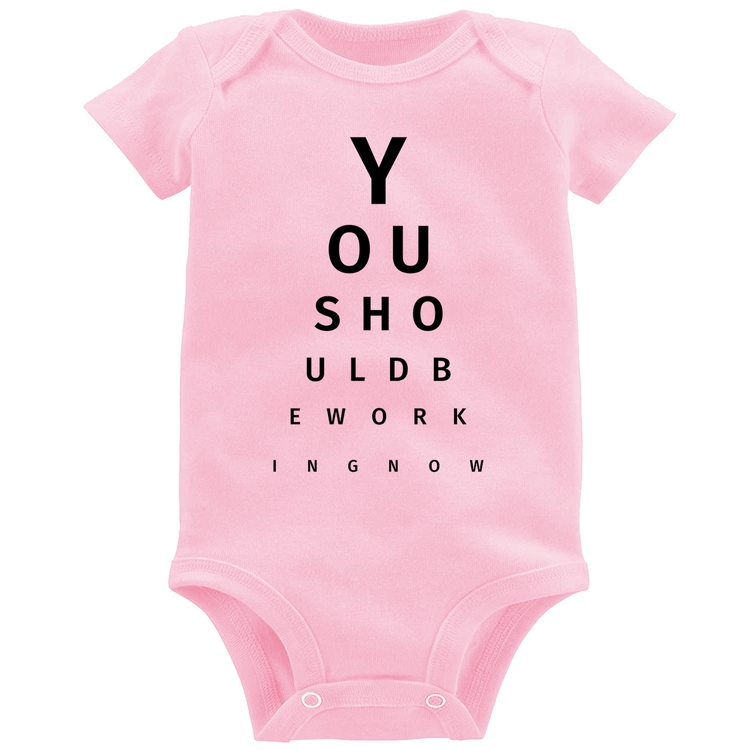 Body Bebê You should be working now - Rosa Bebê