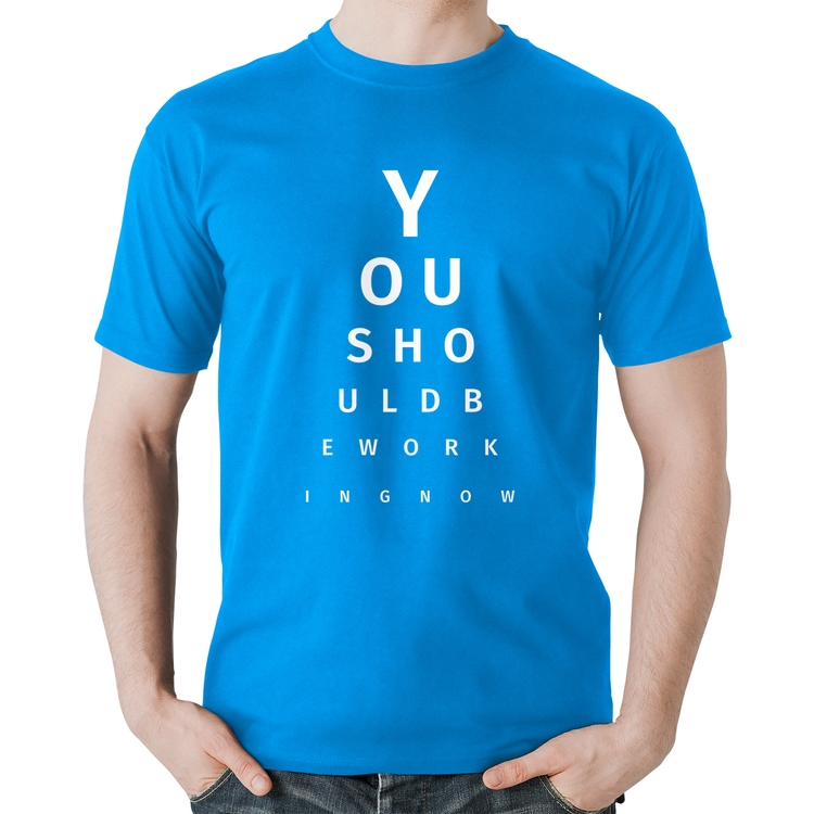 Camiseta Algodão You should be working now - Azul