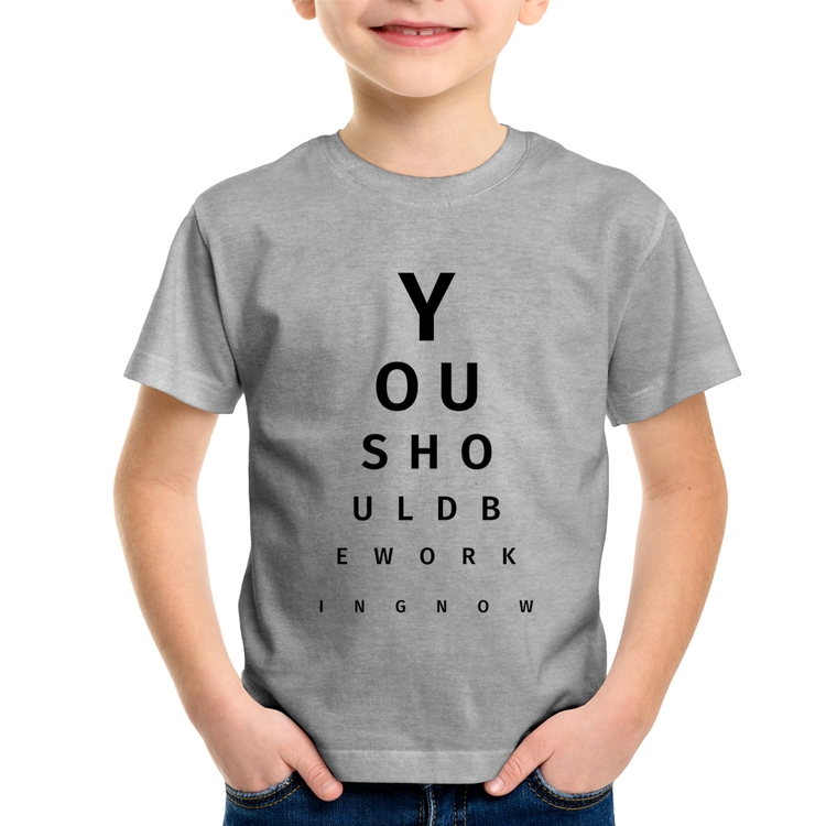 Camiseta Infantil You should be working now - Cinza