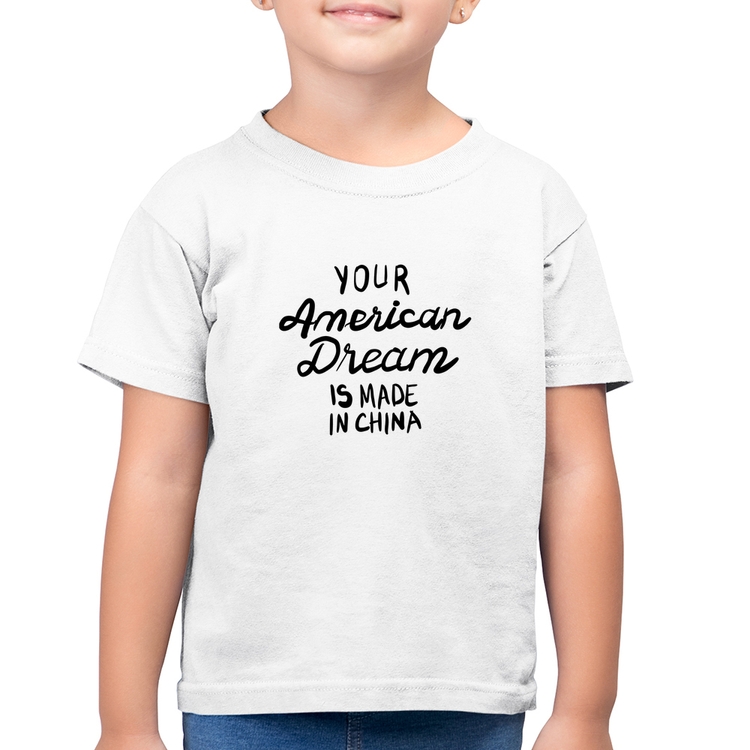 Camiseta Algodão Infantil Your american dream is made in china - Branca