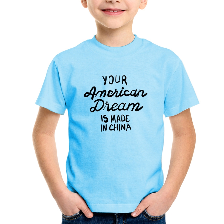 Camiseta Infantil Your american dream is made in china - Azul Bebê