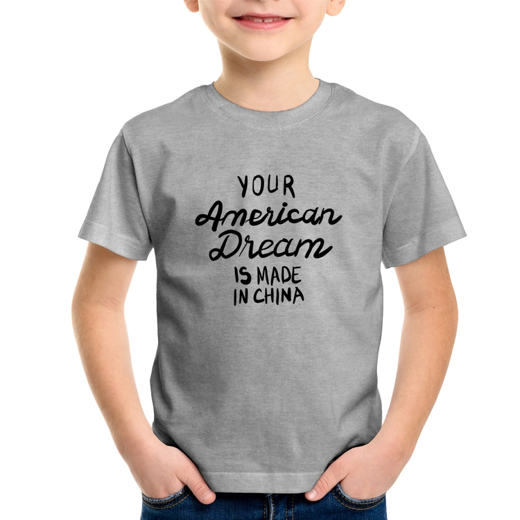 Camiseta Infantil Your american dream is made in china - Cinza