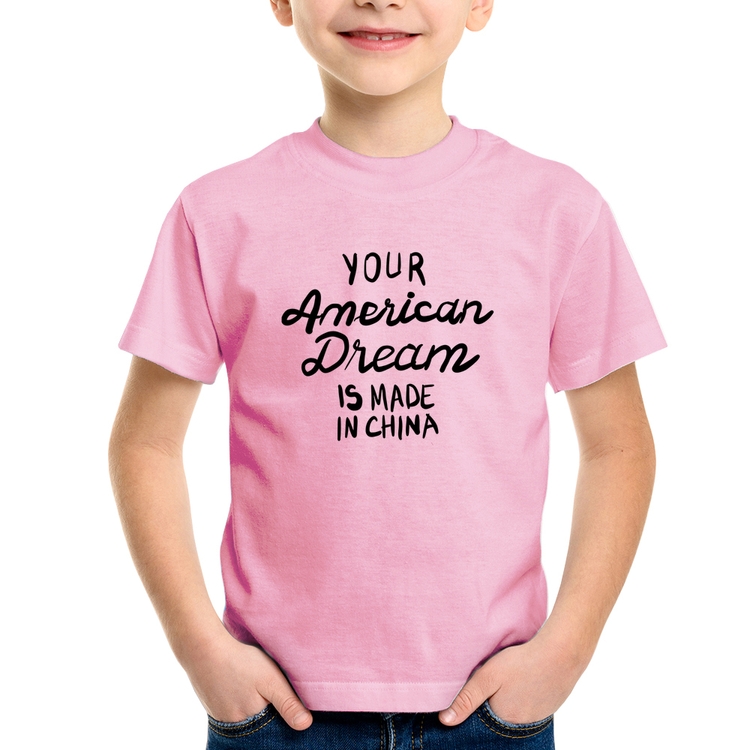 Camiseta Infantil Your american dream is made in china - Rosa Bebê