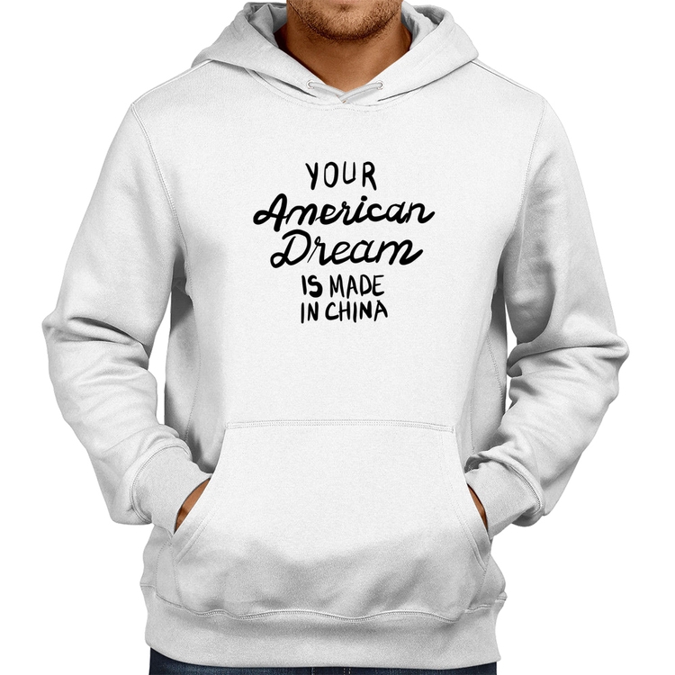 Moletom Your american dream is made in china - Branco